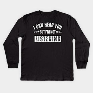 I Can Hear You But I'm Not Listening Kids Long Sleeve T-Shirt